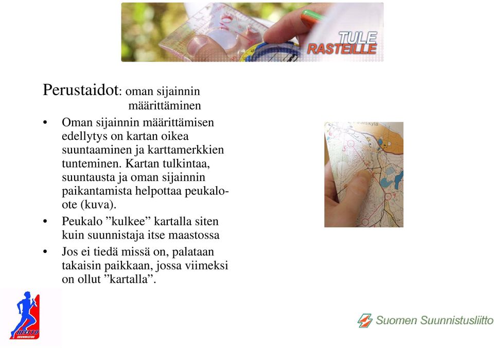 Kartan tulkintaa, suuntausta ja oman sijainnin paikantamista helpottaa peukaloote (kuva).