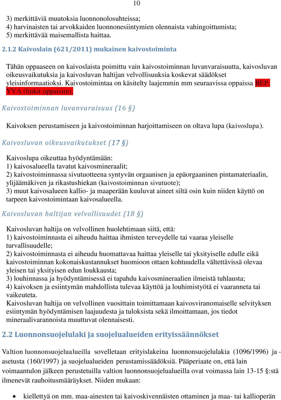 velvollisuuksia koskevat säädökset yleisinformaatioksi. Kaivostoimintaa on käsitelty laajemmin mm seuraavissa oppaissa BEP, YVA (linkit oppaisiin).