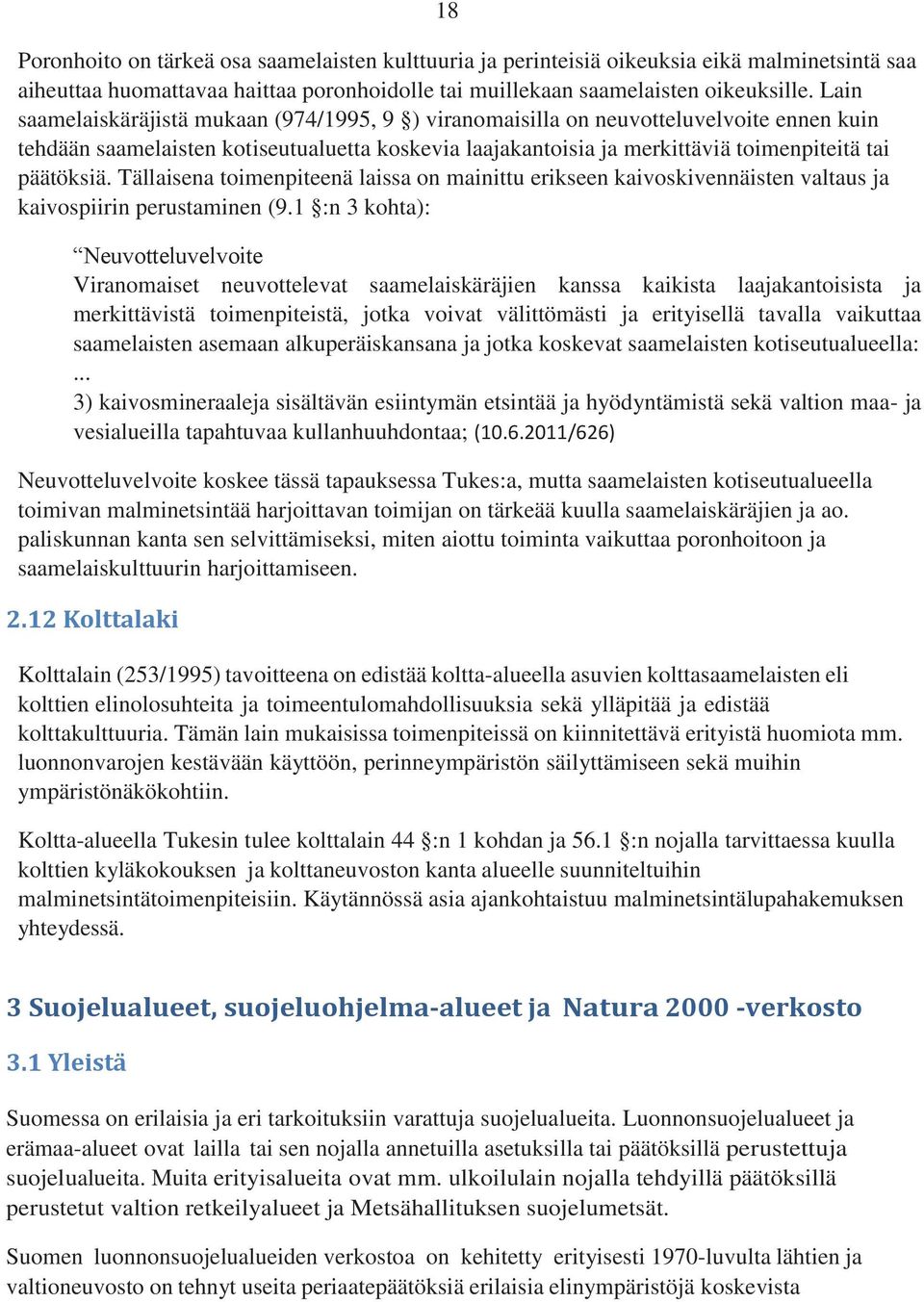 Tällaisena toimenpiteenä laissa on mainittu erikseen kaivoskivennäisten valtaus ja kaivospiirin perustaminen (9.