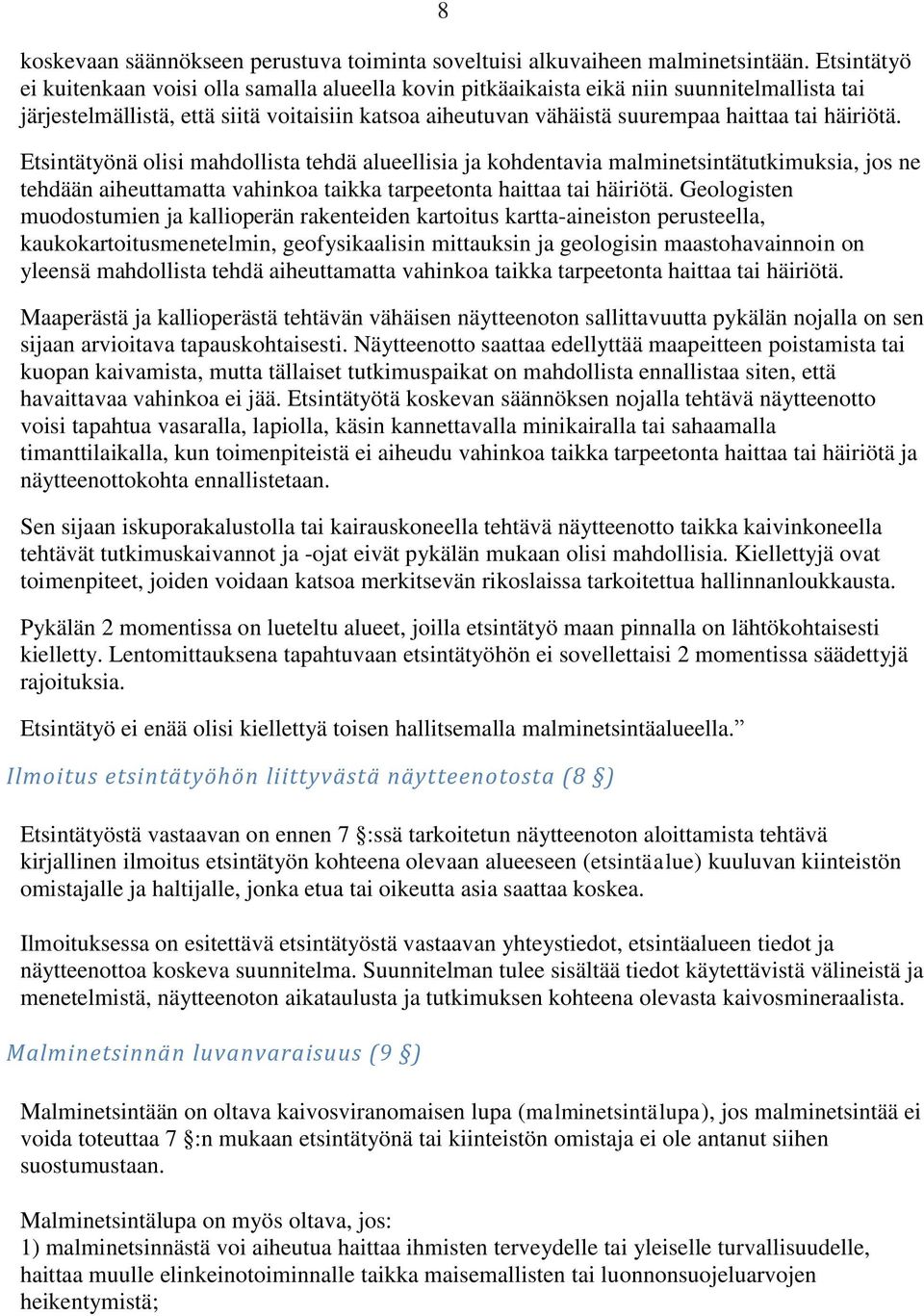 häiriötä. Etsintätyönä olisi mahdollista tehdä alueellisia ja kohdentavia malminetsintätutkimuksia, jos ne tehdään aiheuttamatta vahinkoa taikka tarpeetonta haittaa tai häiriötä.