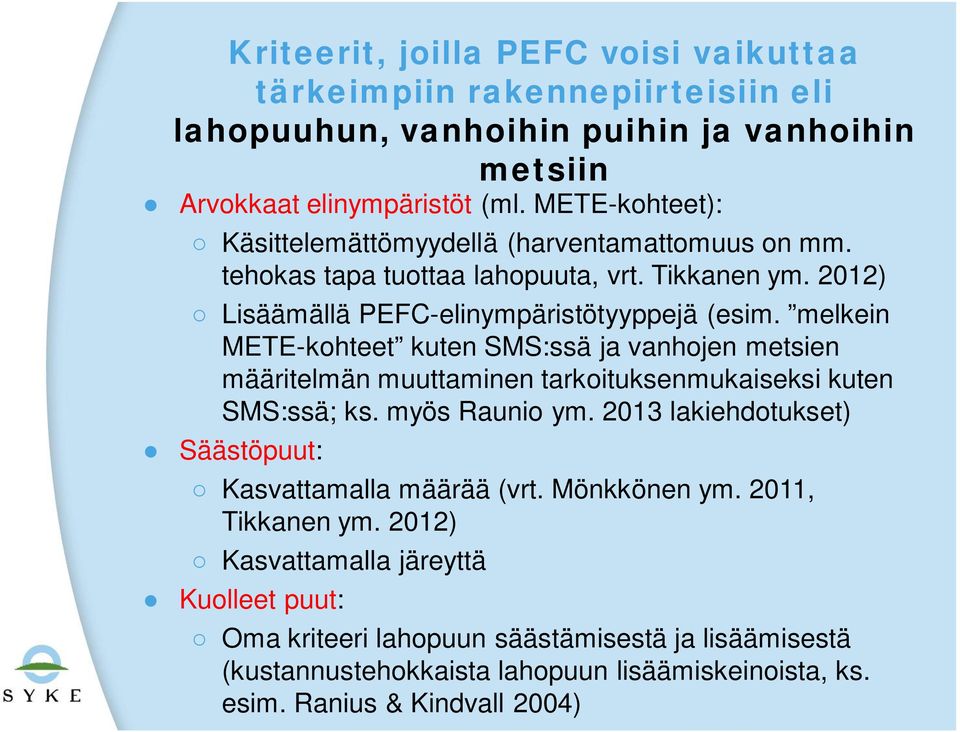 melkein METE-kohteet kuten SMS:ssä ja vanhojen metsien määritelmän muuttaminen tarkoituksenmukaiseksi kuten SMS:ssä; ks. myös Raunio ym.