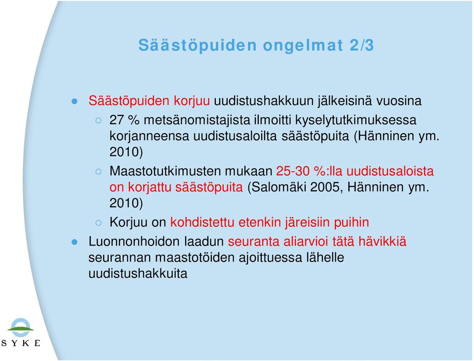2010) Maastotutkimusten mukaan 25-30 %:lla uudistusaloista on korjattu säästöpuita (Salomäki 2005, Hänninen ym.