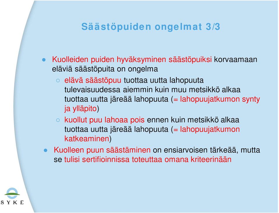 lahopuujatkumon synty ja ylläpito) kuollut puu lahoaa pois ennen kuin metsikkö alkaa tuottaa uutta järeää lahopuuta (=