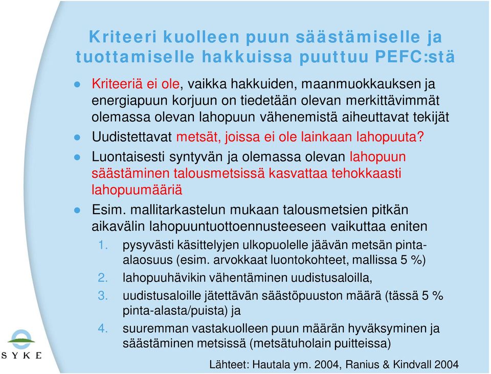 Luontaisesti syntyvän ja olemassa olevan lahopuun säästäminen talousmetsissä kasvattaa tehokkaasti lahopuumääriä Esim.