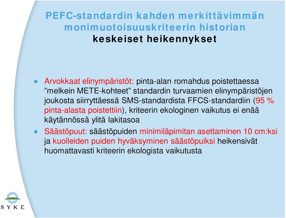 FFCS-standardiin (95 % pinta-alasta poistettiin), kriteerin ekologinen vaikutus ei enää käytännössä ylitä lakitasoa Säästöpuut: