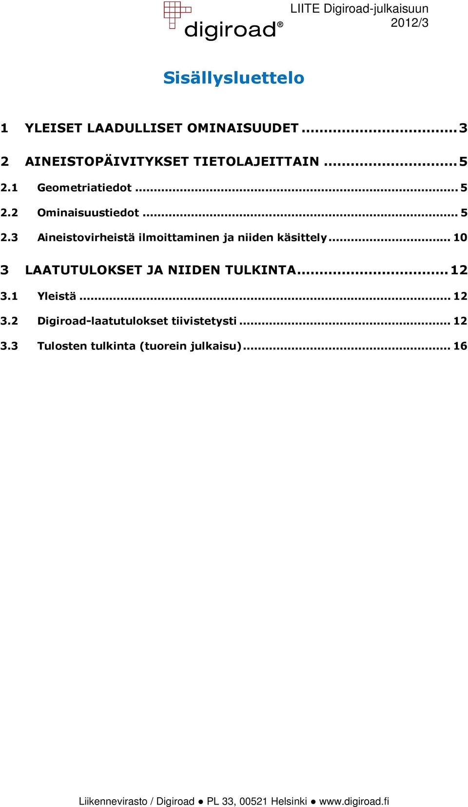 .. 5 2.3 Aineistovirheistä ilmoittaminen ja niiden käsittely.
