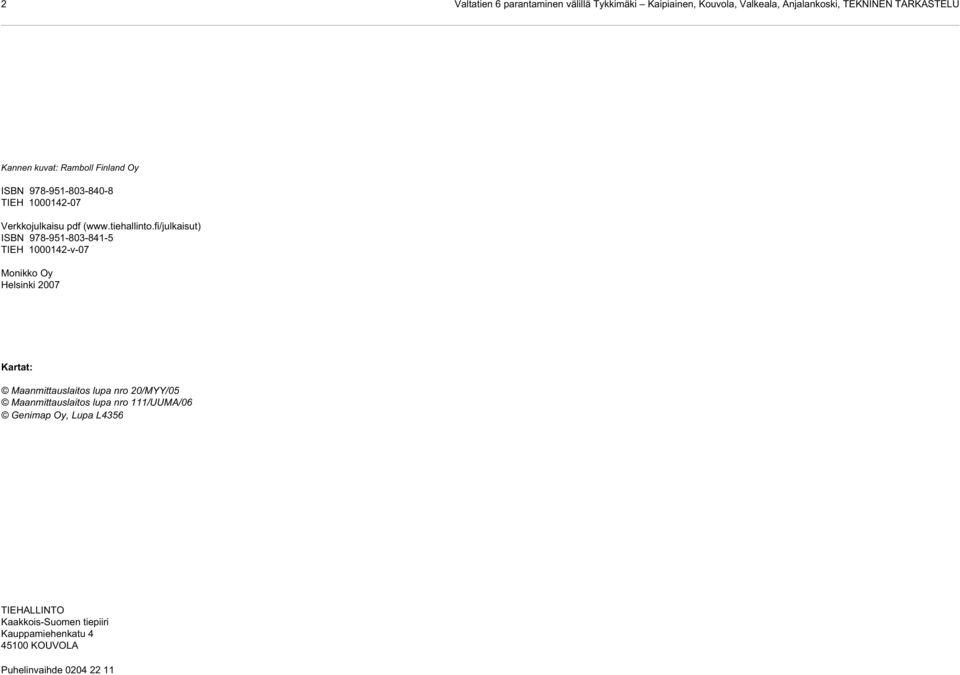 fi/julkaisut) IBN 978-951-803-841-5 TIEH 1000142-v-07 Monikko Oy Helsinki 2007 Kartat: Maanmittauslaitos lupa nro