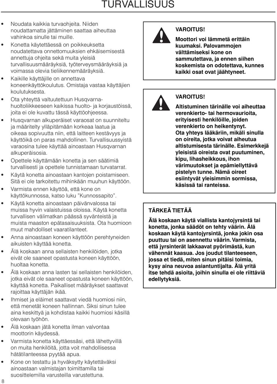 tieliikennemääräyksiä. Kaikille käyttäjille on annettava koneenkäyttökoulutus. Omistaja vastaa käyttäjien koulutuksesta.