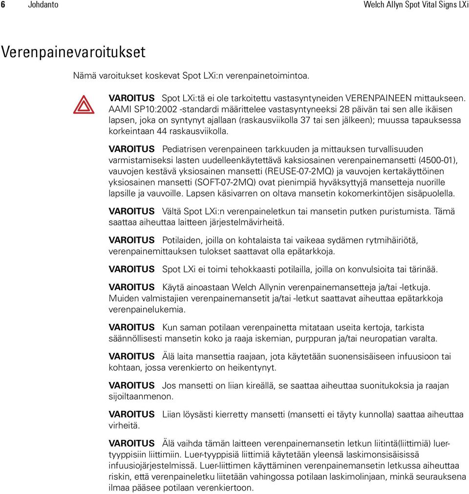 AAMI SP10:2002 -standardi määrittelee vastasyntyneeksi 28 päivän tai sen alle ikäisen lapsen, joka on syntynyt ajallaan (raskausviikolla 37 tai sen jälkeen); muussa tapauksessa korkeintaan 44