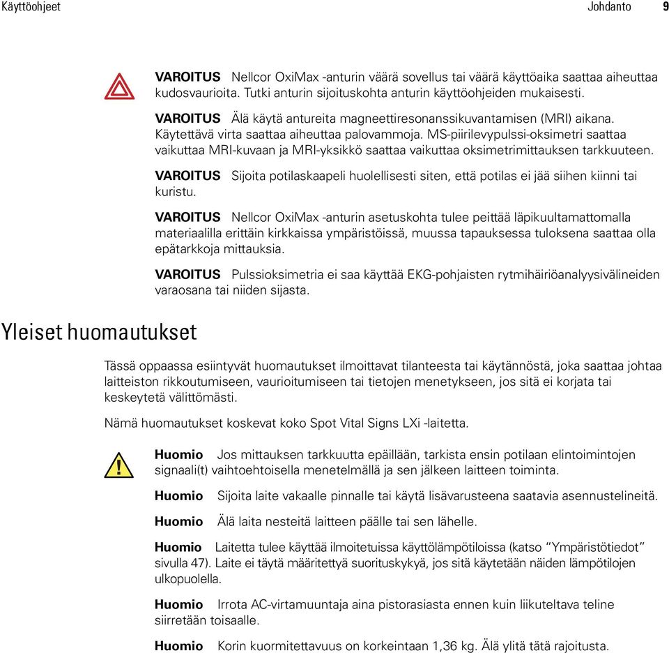 MS-piirilevypulssi-oksimetri saattaa vaikuttaa MRI-kuvaan ja MRI-yksikkö saattaa vaikuttaa oksimetrimittauksen tarkkuuteen.