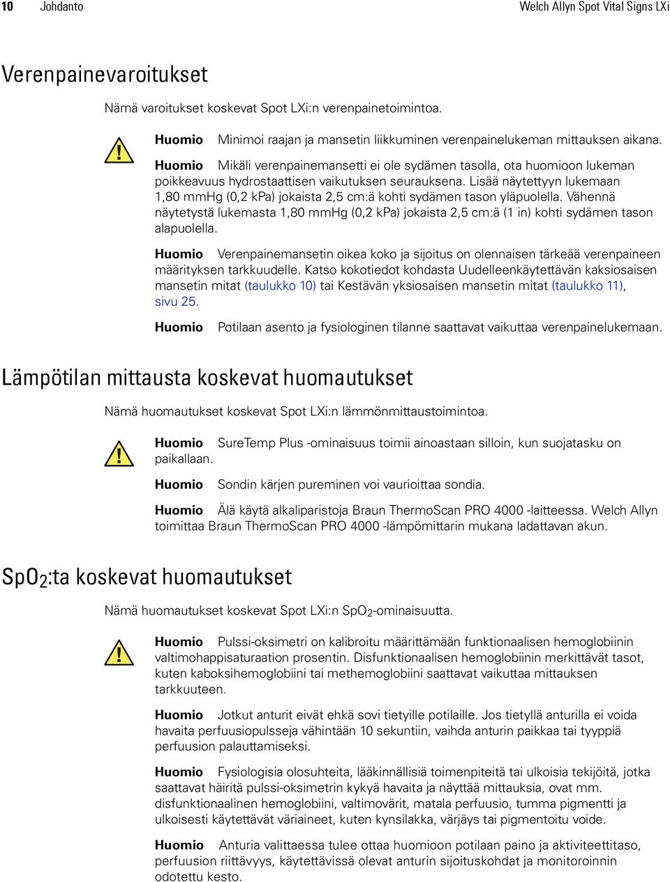 Huomio Mikäli verenpainemansetti ei ole sydämen tasolla, ota huomioon lukeman poikkeavuus hydrostaattisen vaikutuksen seurauksena.