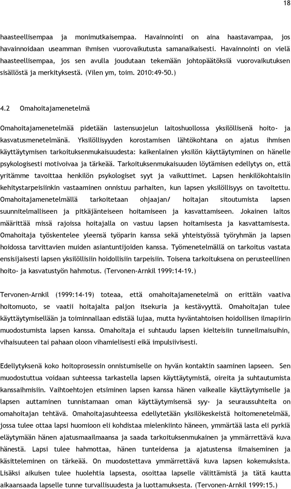 2 Omahoitajamenetelmä Omahoitajamenetelmää pidetään lastensuojelun laitoshuollossa yksilöllisenä hoito- ja kasvatusmenetelmänä.