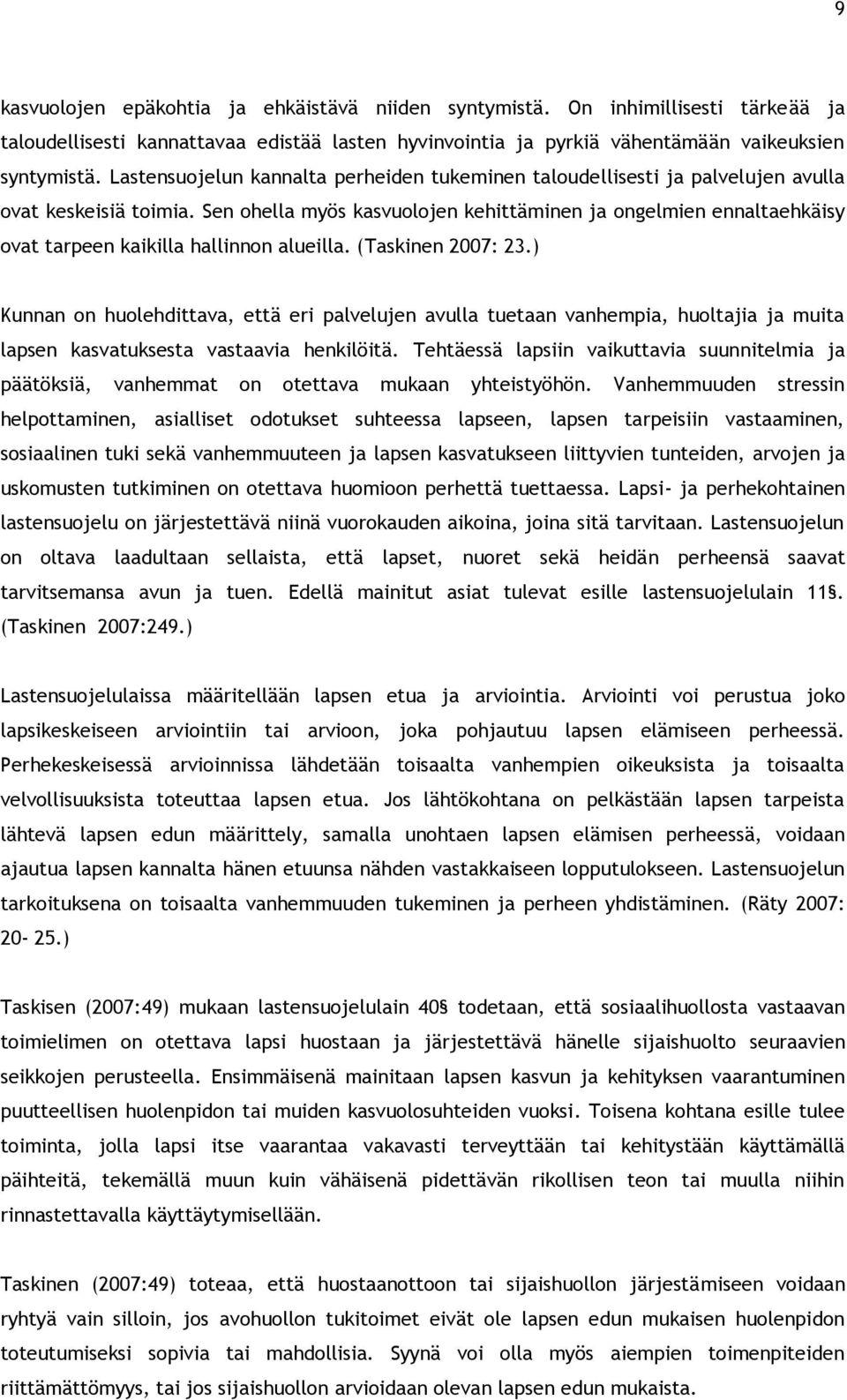 Sen ohella myös kasvuolojen kehittäminen ja ongelmien ennaltaehkäisy ovat tarpeen kaikilla hallinnon alueilla. (Taskinen 2007: 23.