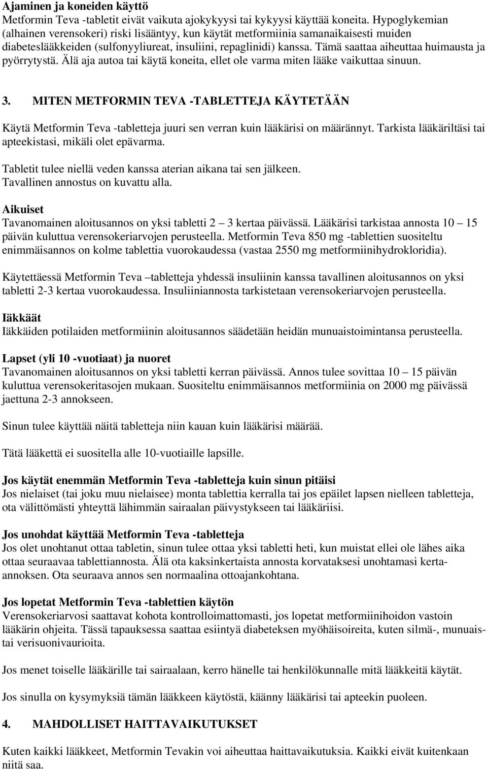 Tämä saattaa aiheuttaa huimausta ja pyörrytystä. Älä aja autoa tai käytä koneita, ellet ole varma miten lääke vaikuttaa sinuun. 3.