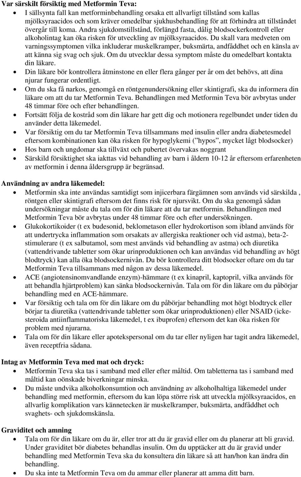 Du skall vara medveten om varningssymptomen vilka inkluderar muskelkramper, buksmärta, andfåddhet och en känsla av att känna sig svag och sjuk.