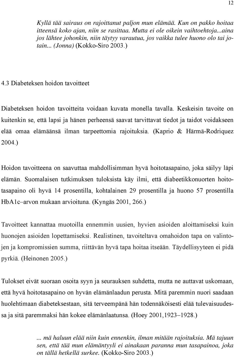 3 Diabeteksen hoidon tavoitteet Diabeteksen hoidon tavoitteita voidaan kuvata monella tavalla.