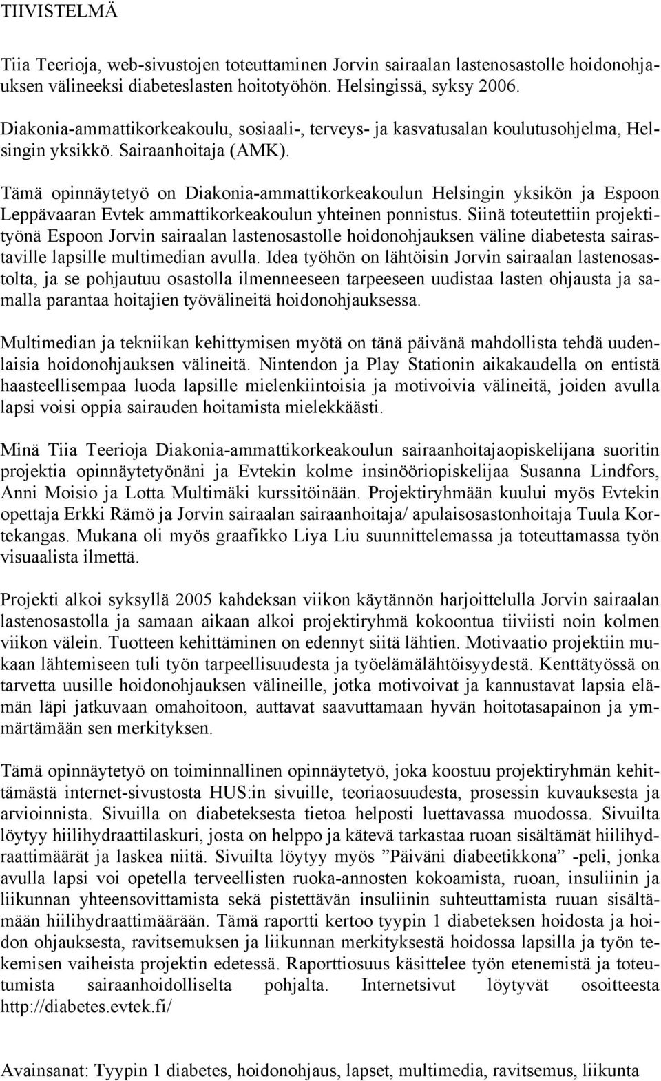 Tämä opinnäytetyö on Diakonia-ammattikorkeakoulun Helsingin yksikön ja Espoon Leppävaaran Evtek ammattikorkeakoulun yhteinen ponnistus.