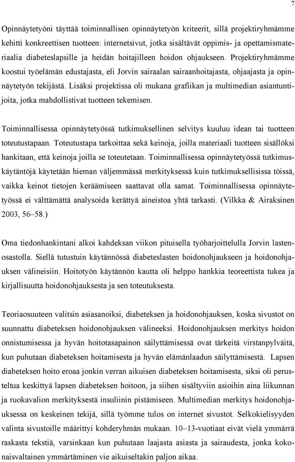 Lisäksi projektissa oli mukana grafiikan ja multimedian asiantuntijoita, jotka mahdollistivat tuotteen tekemisen.