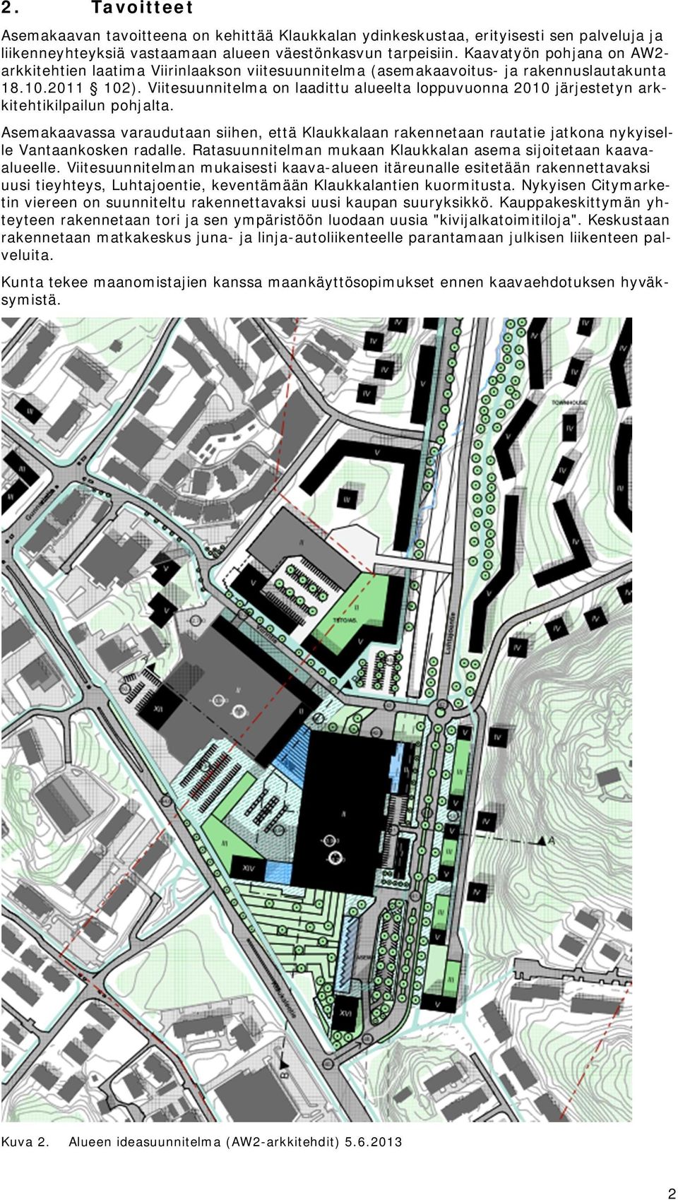 Viitesuunnitelma on laadittu alueelta loppuvuonna 2010 järjestetyn arkkitehtikilpailun pohjalta.