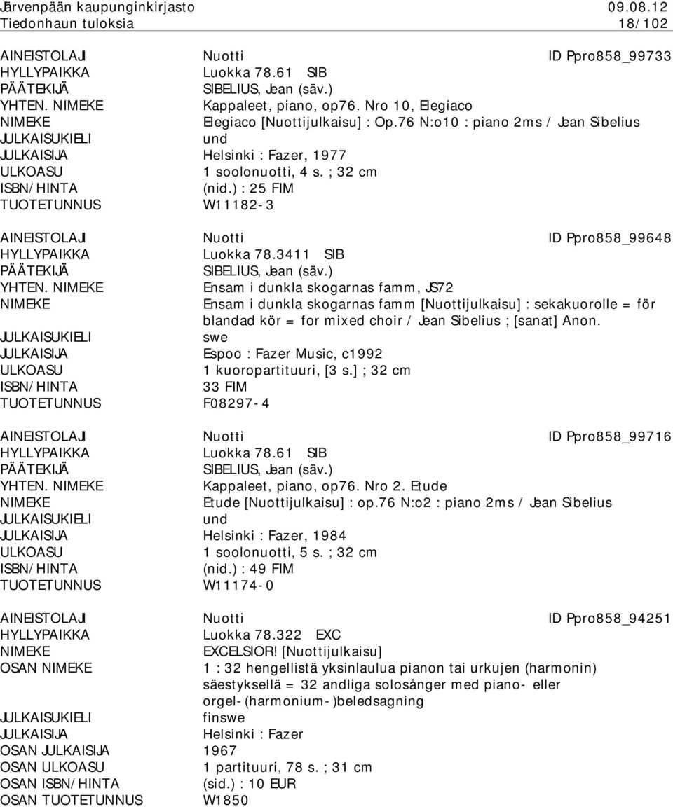 Ensam i dunkla skogarnas famm, JS72 Ensam i dunkla skogarnas famm [Nuottijulkaisu] : sekakuorolle = för blandad kör = for mixed choir / Jean Sibelius ; [sanat] Anon.