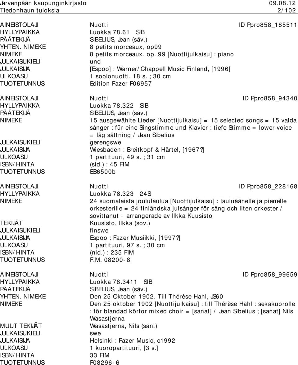 322 SIB 15 ausgewählte Lieder [Nuottijulkaisu] = 15 selected songs = 15 valda sånger : für eine Singstimme Klavier : tiefe Stimme = lower voice = låg sättning / Jean Sibelius gerengswe Wiesbaden :