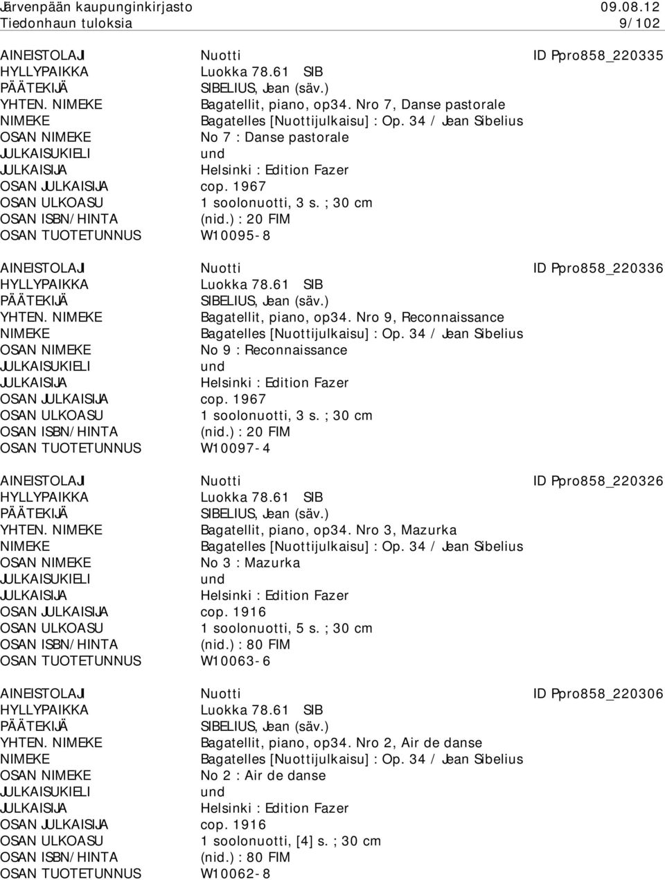 Bagatellit, piano, op34. Nro 9, Reconnaissance Bagatelles [Nuottijulkaisu] : Op. 34 / Jean Sibelius OSAN No 9 : Reconnaissance Helsinki : Edition Fazer OSAN cop. 1967 OSAN 1 soolonuotti, 3 s.