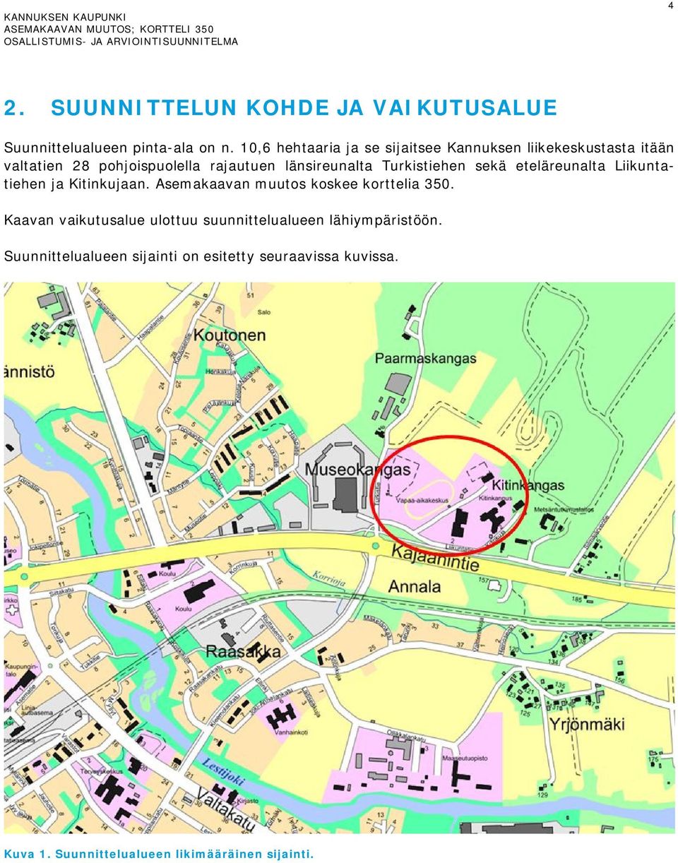 Turkistiehen sekä eteläreunalta Liikuntatiehen ja Kitinkujaan. Asemakaavan muutos koskee korttelia 350.