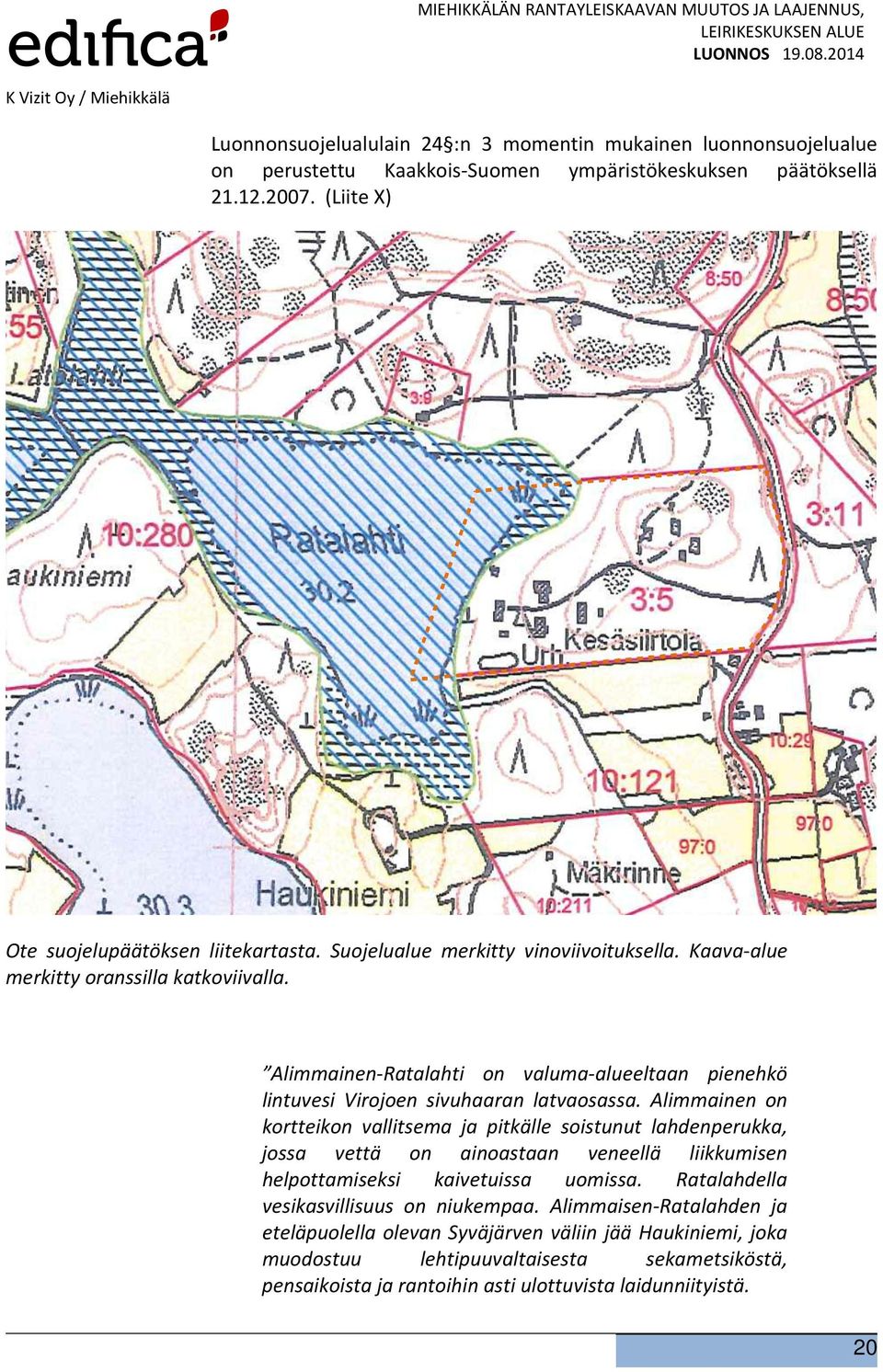 Alimmainen-Ratalahti on valuma-alueeltaan pienehkö lintuvesi Virojoen sivuhaaran latvaosassa.