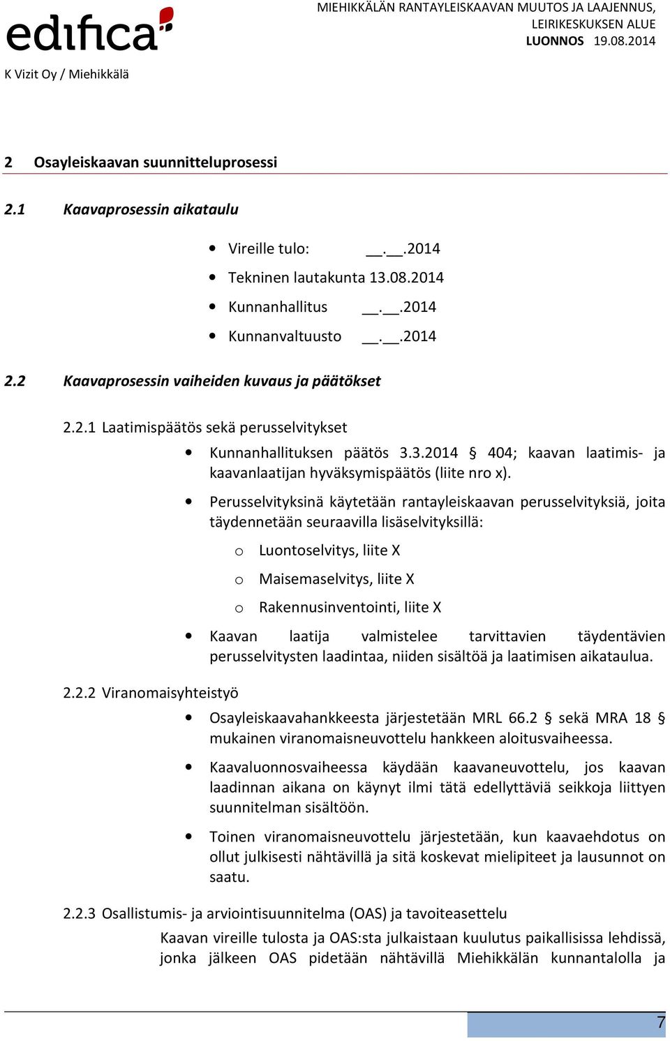 3.2014 404; kaavan laatimis- ja kaavanlaatijan hyväksymispäätös (liite nro x).