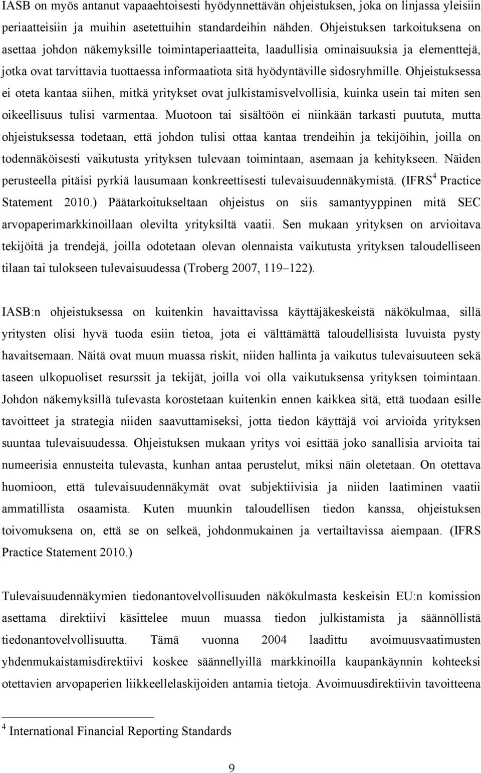 sidosryhmille. Ohjeistuksessa ei oteta kantaa siihen, mitkä yritykset ovat julkistamisvelvollisia, kuinka usein tai miten sen oikeellisuus tulisi varmentaa.