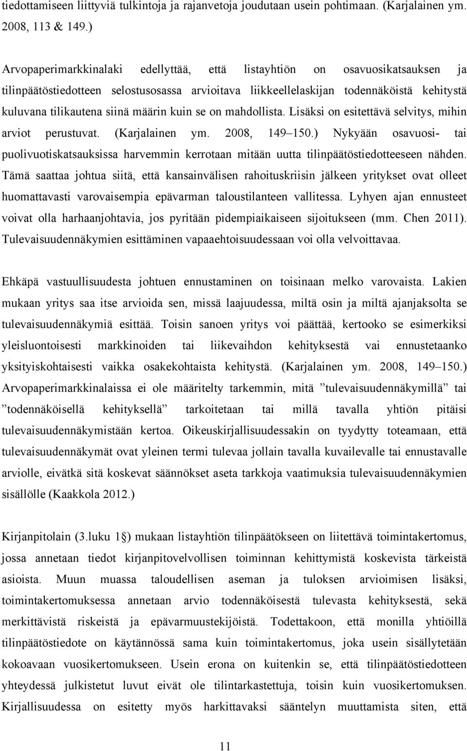 määrin kuin se on mahdollista. Lisäksi on esitettävä selvitys, mihin arviot perustuvat. (Karjalainen ym. 2008, 149 150.