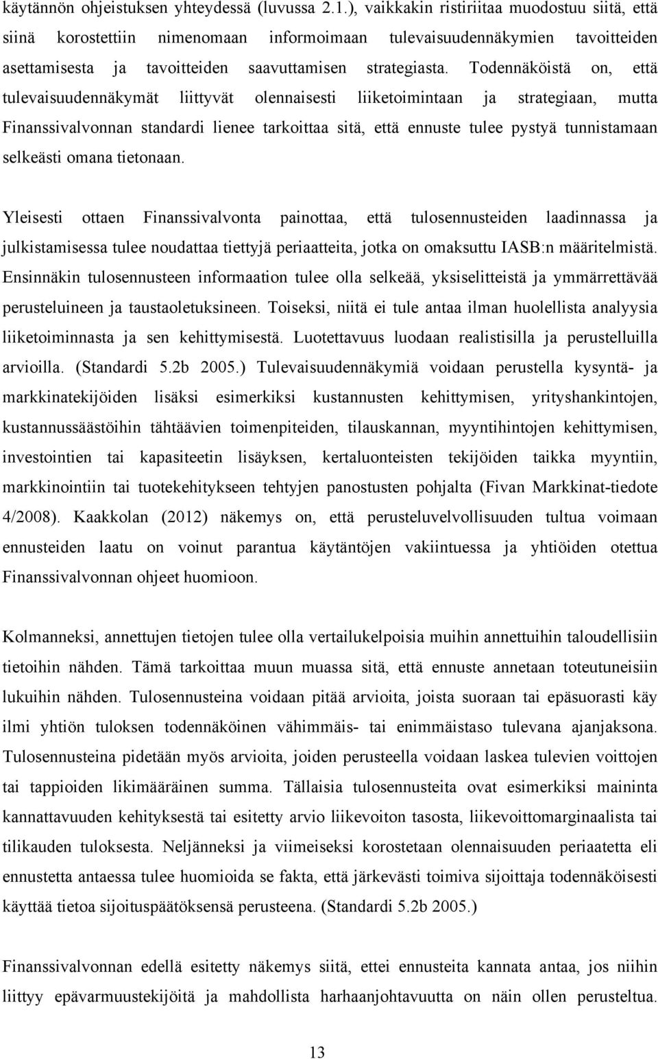 Todennäköistä on, että tulevaisuudennäkymät liittyvät olennaisesti liiketoimintaan ja strategiaan, mutta Finanssivalvonnan standardi lienee tarkoittaa sitä, että ennuste tulee pystyä tunnistamaan