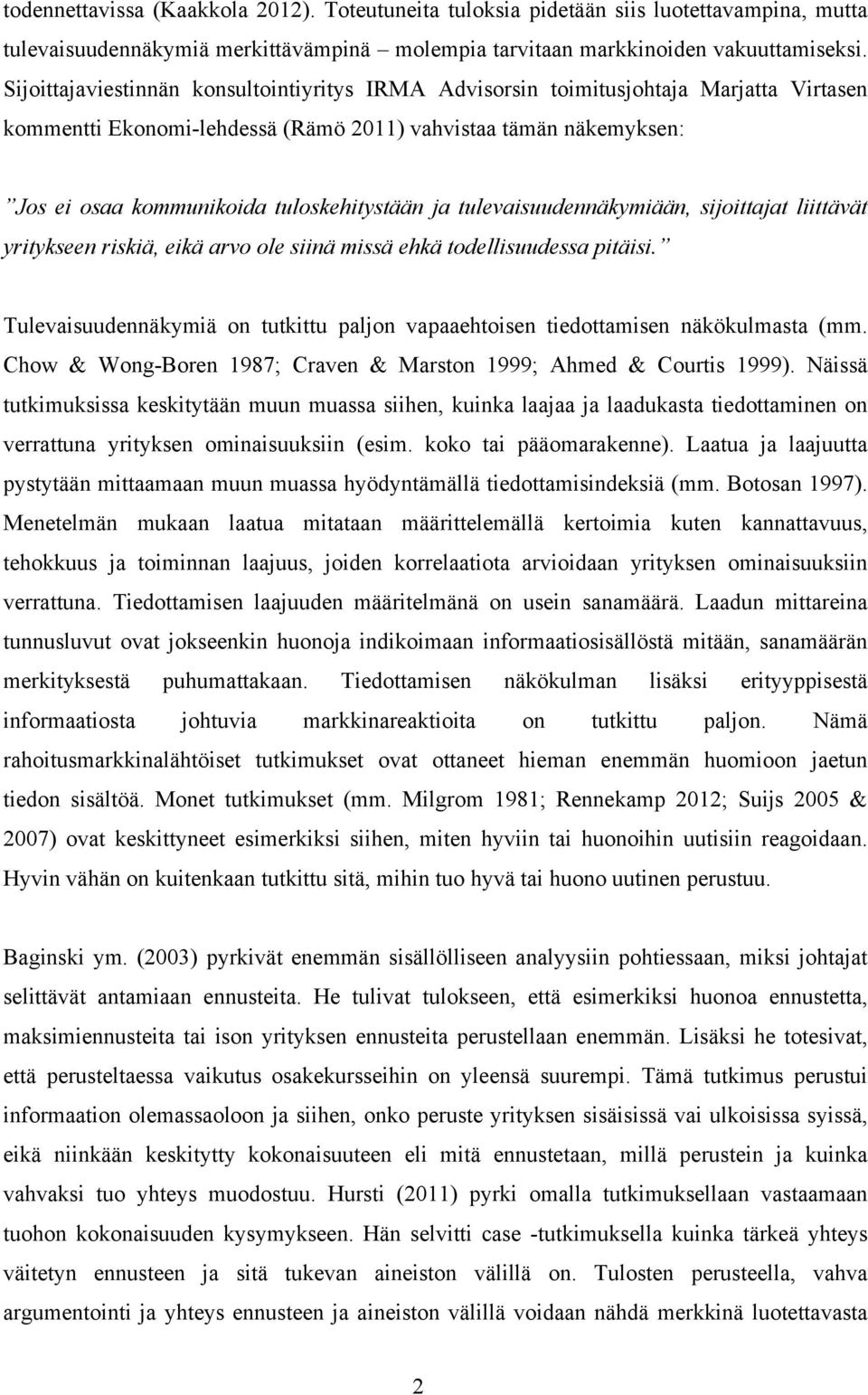 ja tulevaisuudennäkymiään, sijoittajat liittävät yritykseen riskiä, eikä arvo ole siinä missä ehkä todellisuudessa pitäisi.