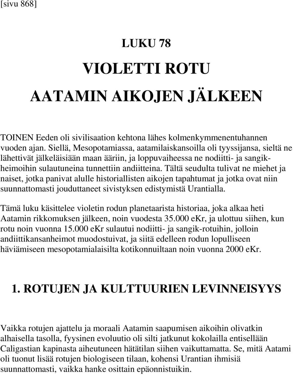 Tältä seudulta tulivat ne miehet ja naiset, jotka panivat alulle historiallisten aikojen tapahtumat ja jotka ovat niin suunnattomasti jouduttaneet sivistyksen edistymistä Urantialla.