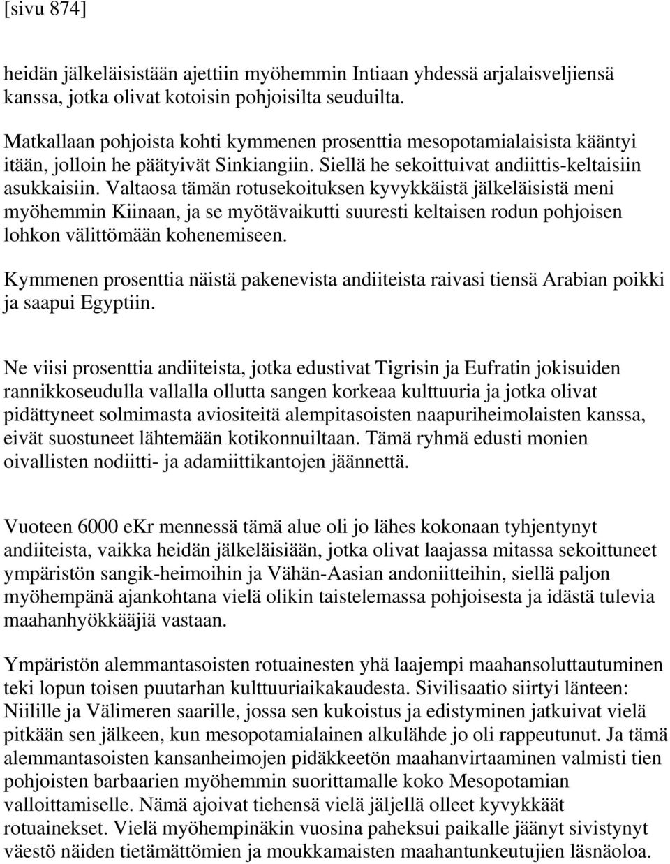 Valtaosa tämän rotusekoituksen kyvykkäistä jälkeläisistä meni myöhemmin Kiinaan, ja se myötävaikutti suuresti keltaisen rodun pohjoisen lohkon välittömään kohenemiseen.