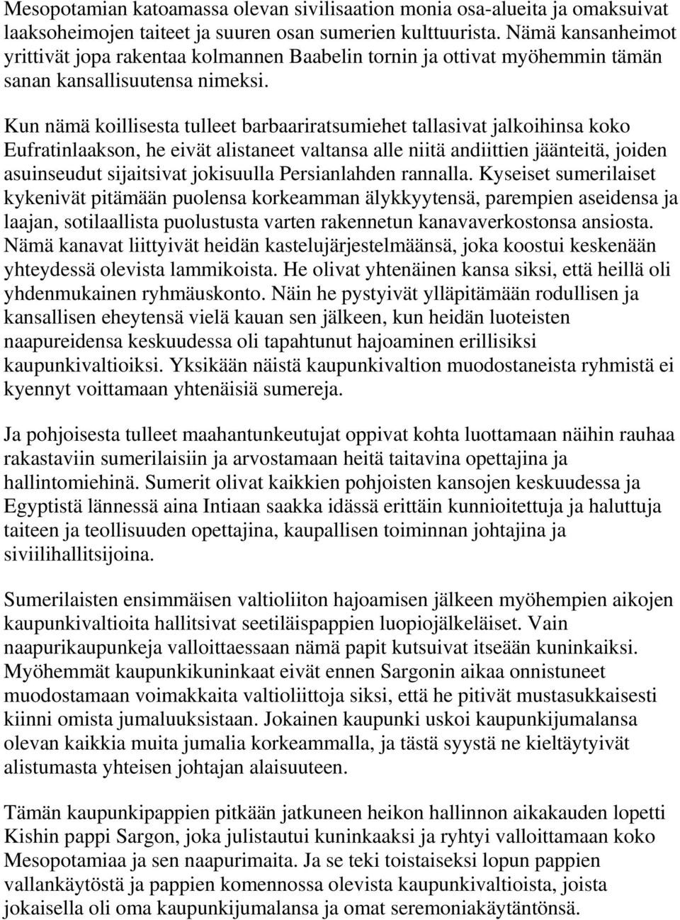 Kun nämä koillisesta tulleet barbaariratsumiehet tallasivat jalkoihinsa koko Eufratinlaakson, he eivät alistaneet valtansa alle niitä andiittien jäänteitä, joiden asuinseudut sijaitsivat jokisuulla