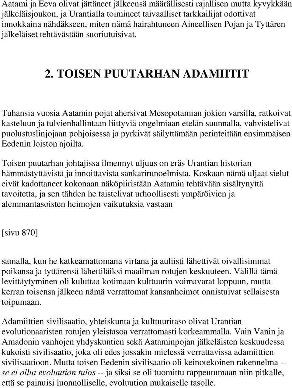 TOISEN PUUTARHAN ADAMIITIT Tuhansia vuosia Aatamin pojat ahersivat Mesopotamian jokien varsilla, ratkoivat kasteluun ja tulvienhallintaan liittyviä ongelmiaan etelän suunnalla, vahvistelivat