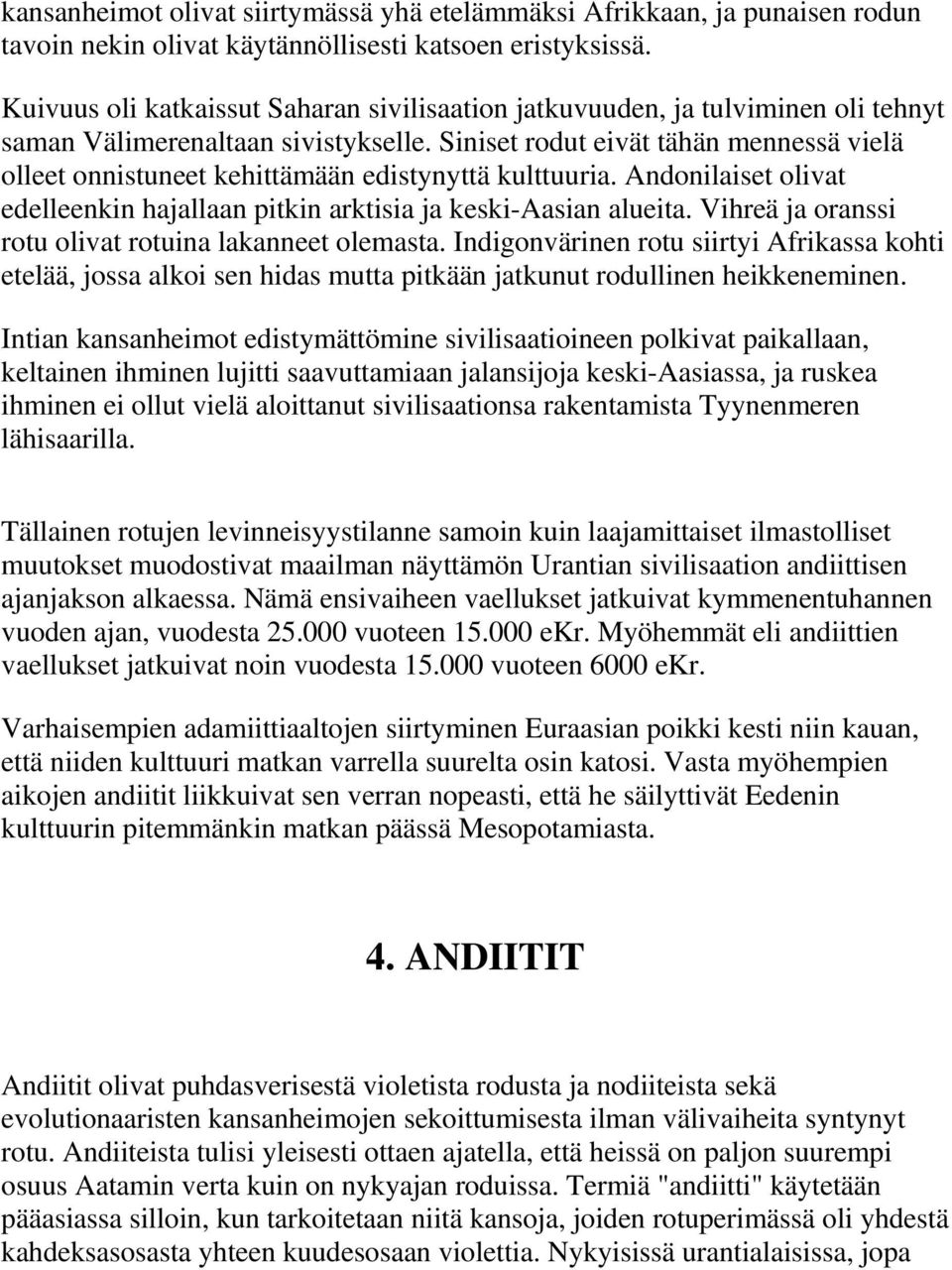 Siniset rodut eivät tähän mennessä vielä olleet onnistuneet kehittämään edistynyttä kulttuuria. Andonilaiset olivat edelleenkin hajallaan pitkin arktisia ja keski-aasian alueita.