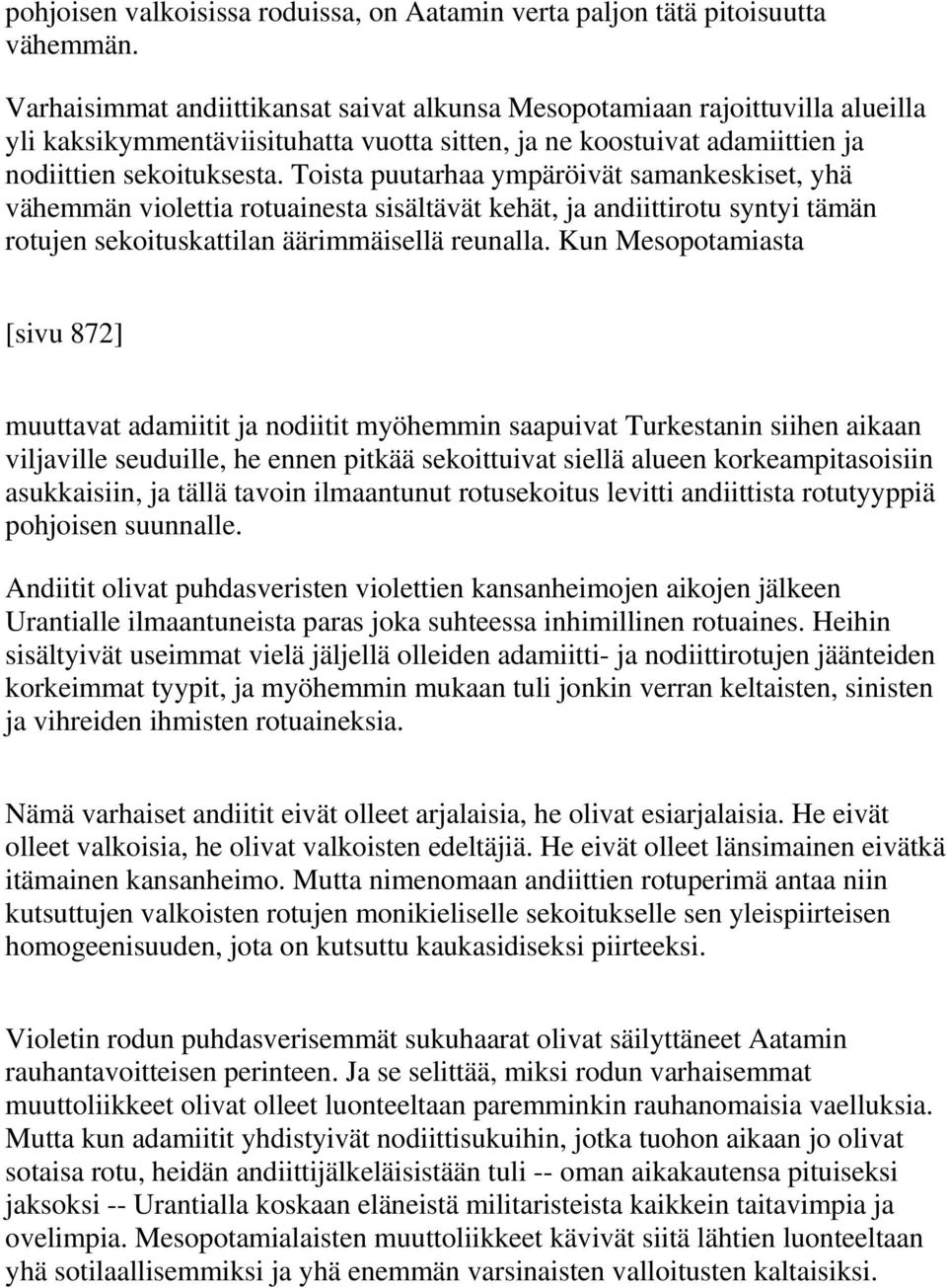 Toista puutarhaa ympäröivät samankeskiset, yhä vähemmän violettia rotuainesta sisältävät kehät, ja andiittirotu syntyi tämän rotujen sekoituskattilan äärimmäisellä reunalla.