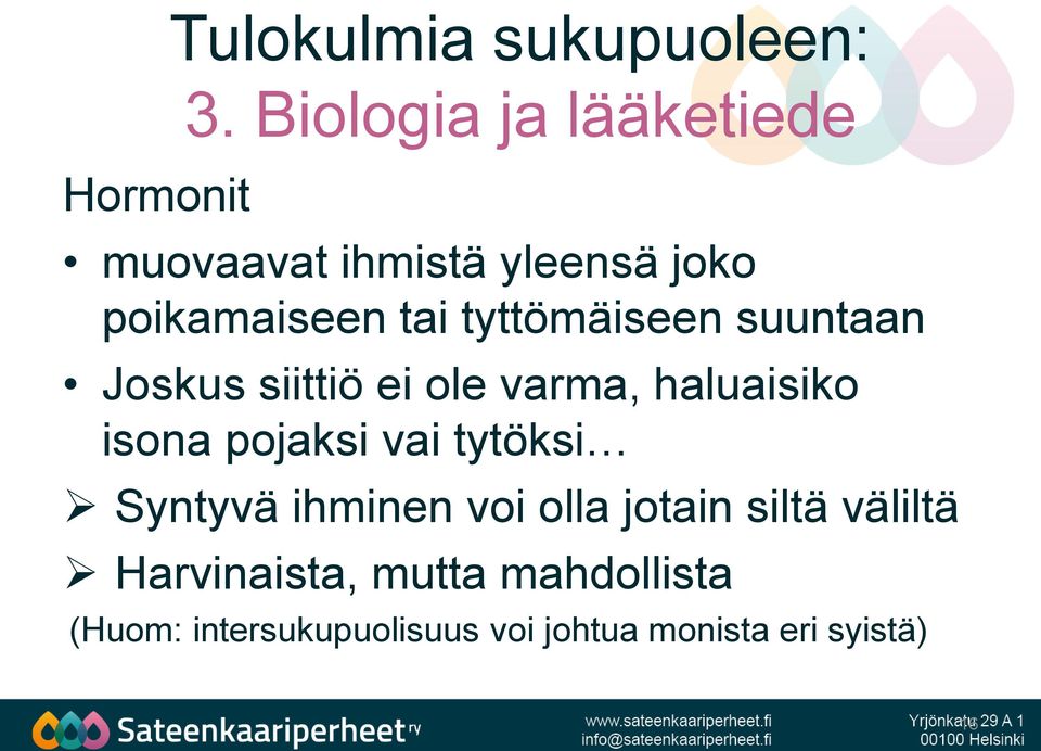 tyttömäiseen suuntaan Joskus siittiö ei ole varma, haluaisiko isona pojaksi vai