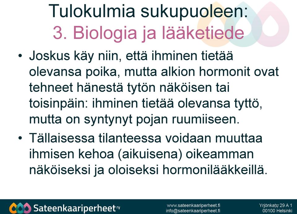 hormonit ovat tehneet hänestä tytön näköisen tai toisinpäin: ihminen tietää olevansa tyttö,