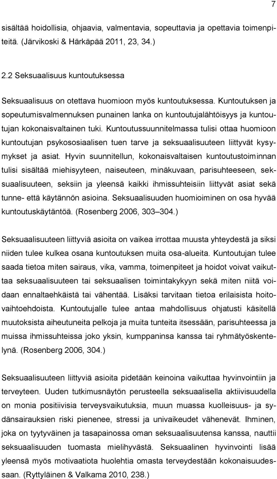 Kuntoutuksen ja sopeutumisvalmennuksen punainen lanka on kuntoutujalähtöisyys ja kuntoutujan kokonaisvaltainen tuki.