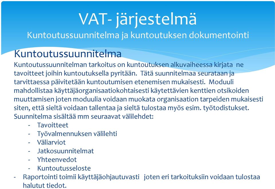 Moduuli mhdollist käyttäjäorgnistiokohtisesti käytettävien kenttien otsikoiden muuttmisen joten moduuli voidn muokt orgnistion trpeiden mukisesti siten, että sieltä voidn tllent