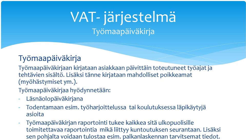 Työmpäiväkirj hyödynnetään: - Läsnäolopäiväkirjn - Todentmn esim.