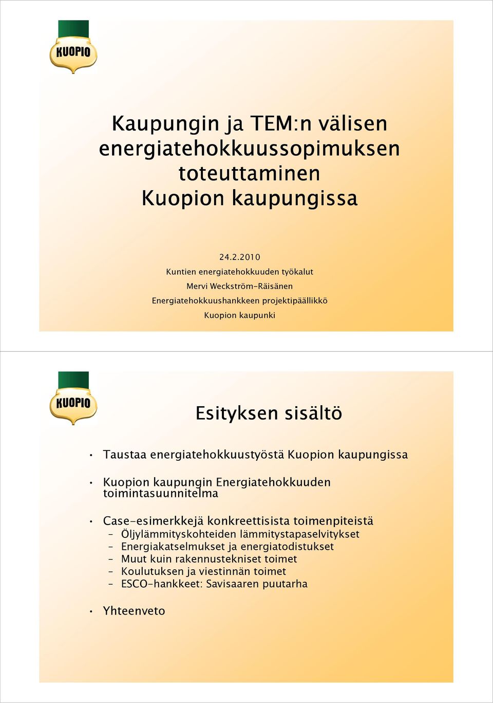 Taustaa energiatehokkuustyöstä Kuopion kaupungissa Kuopion kaupungin Energiatehokkuuden toimintasuunnitelma Case-esimerkkejä konkreettisista