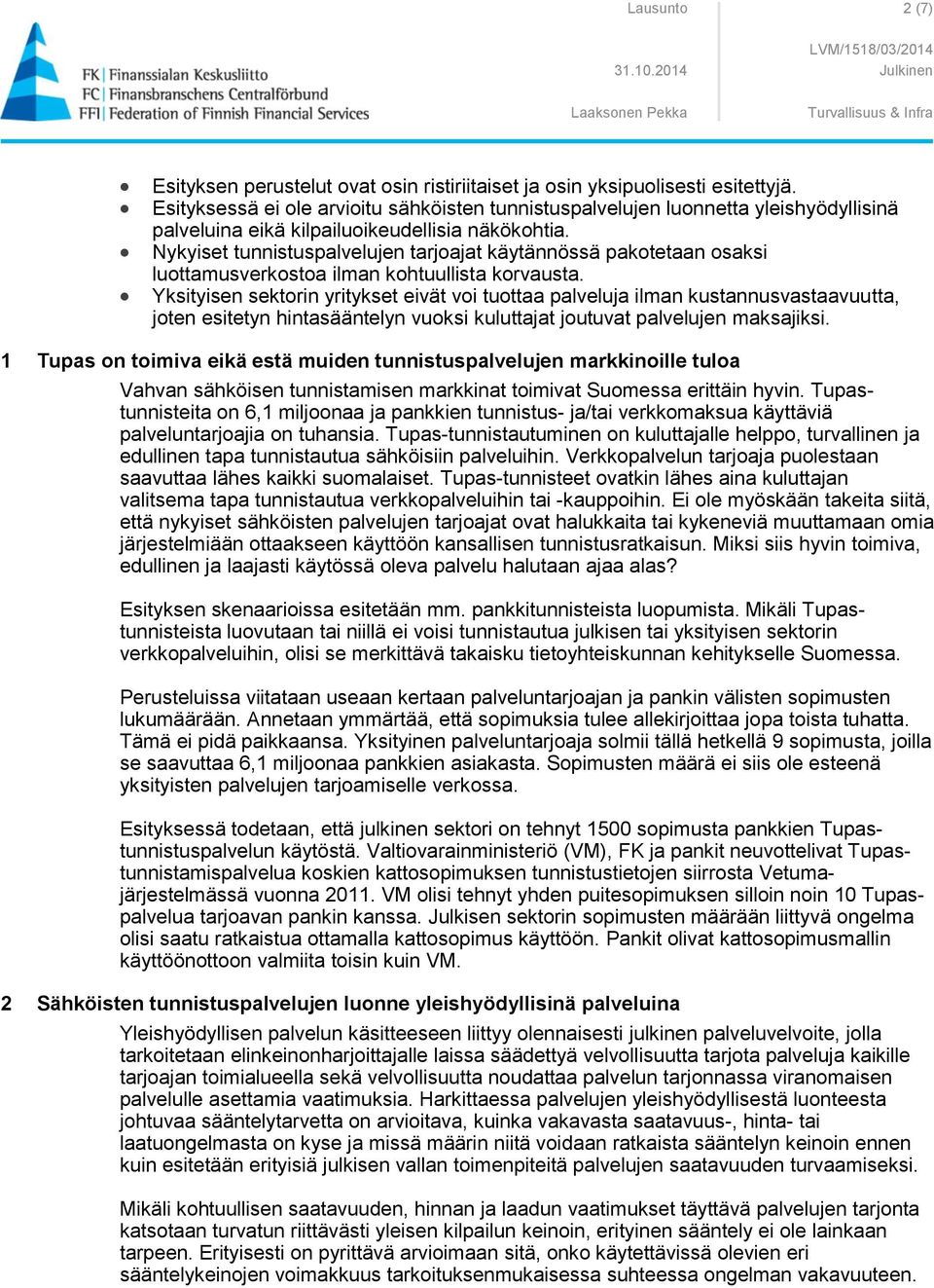 Nykyiset tunnistuspalvelujen tarjoajat käytännössä pakotetaan osaksi luottamusverkostoa ilman kohtuullista korvausta.