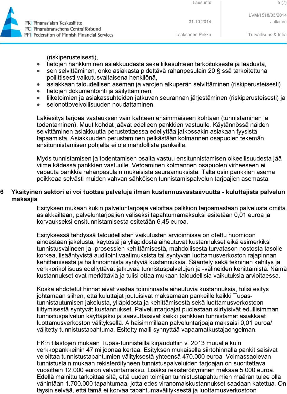 asiakassuhteiden jatkuvan seurannan järjestäminen (riskiperusteisesti) ja selonottovelvollisuuden noudattaminen.