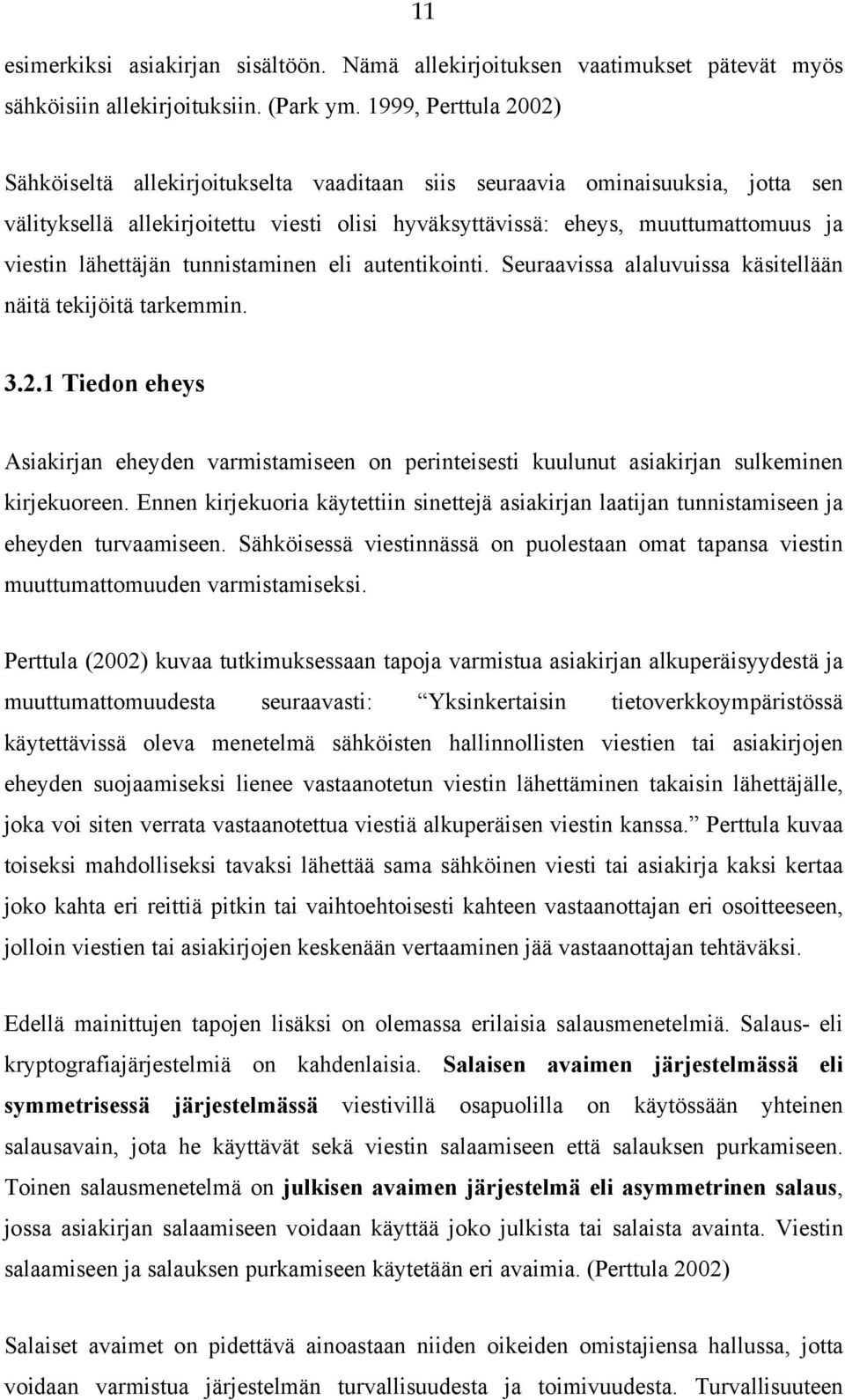 lähettäjän tunnistaminen eli autentikointi. Seuraavissa alaluvuissa käsitellään näitä tekijöitä tarkemmin. 3.2.