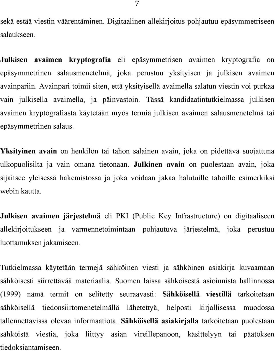 Avainpari toimii siten, että yksityisellä avaimella salatun viestin voi purkaa vain julkisella avaimella, ja päinvastoin.