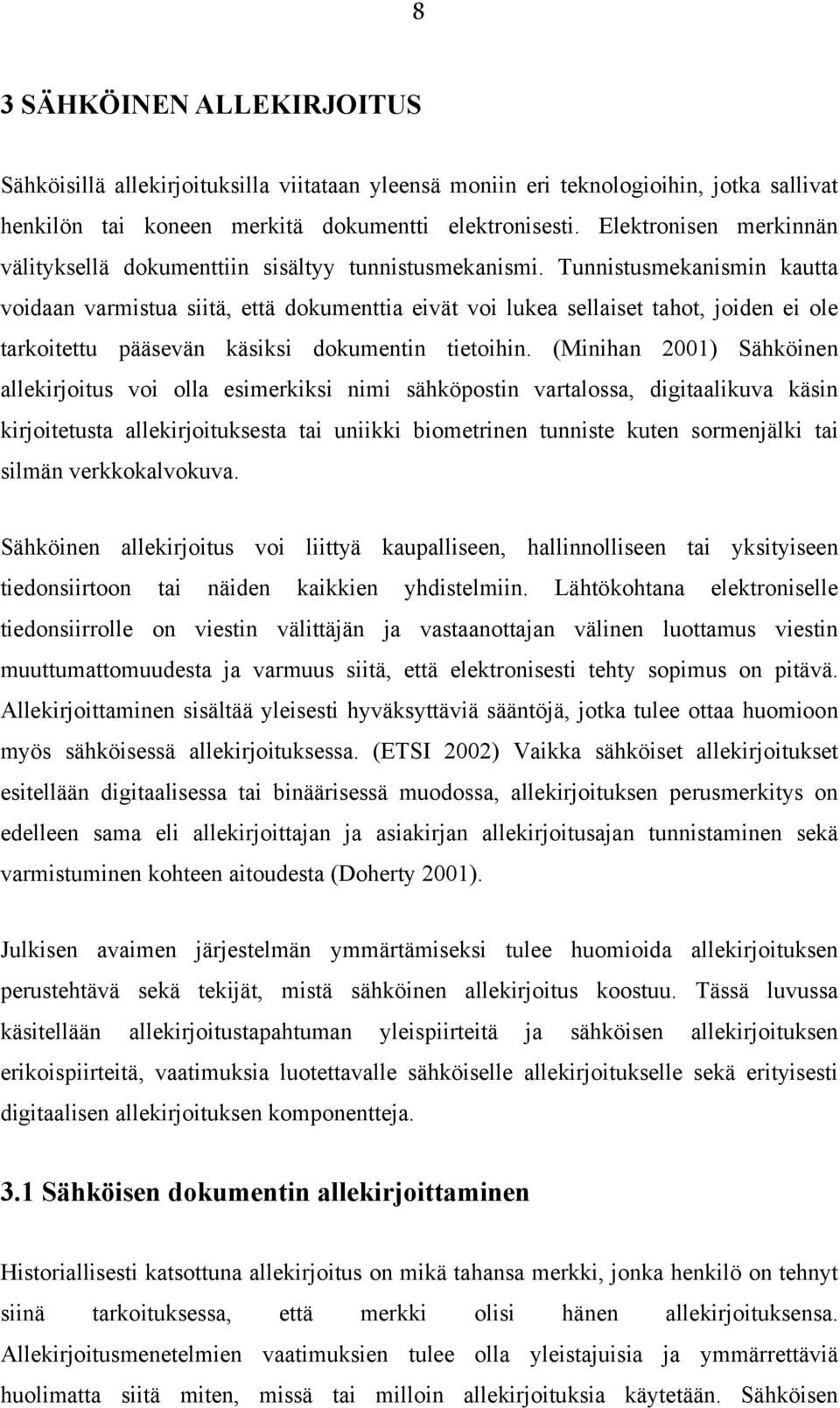 Tunnistusmekanismin kautta voidaan varmistua siitä, että dokumenttia eivät voi lukea sellaiset tahot, joiden ei ole tarkoitettu pääsevän käsiksi dokumentin tietoihin.